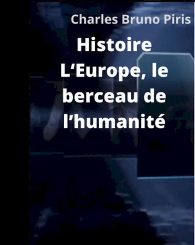  Histoire L‘Europe, le berceau de l’humanité(Kobo/電子書)