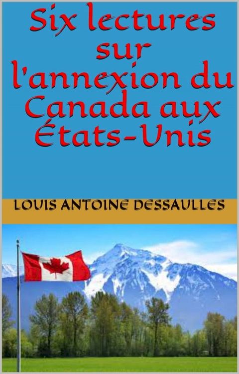 Six lectures sur l’annexion du Canada aux &Eacute;tats-Unis(Kobo/電子書)