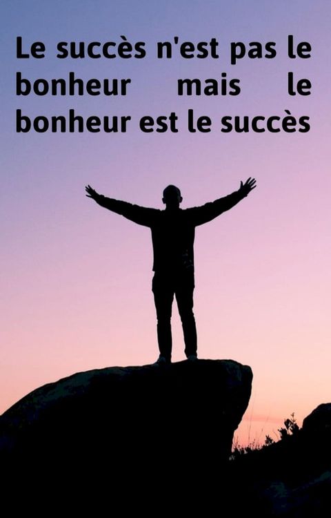 Le succès n'est pas le bonheur mais le bonheur est le succès(Kobo/電子書)