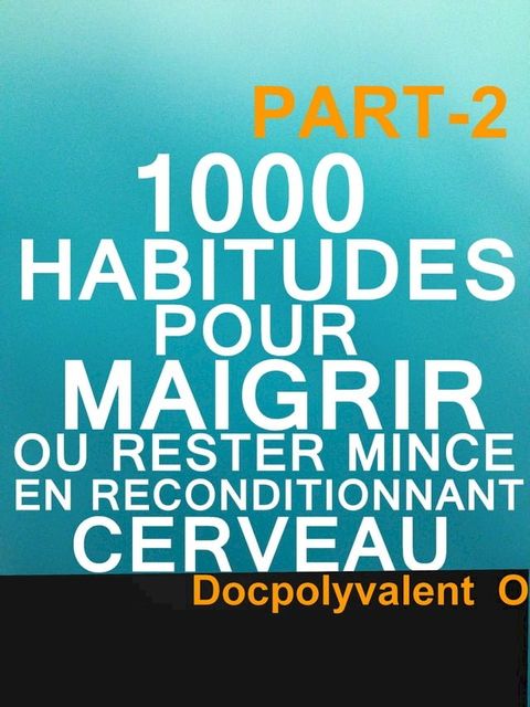 1000 Habitudes Pour Maigrir Ou Rester Mince En Reconditionnant Cerveau(Kobo/電子書)