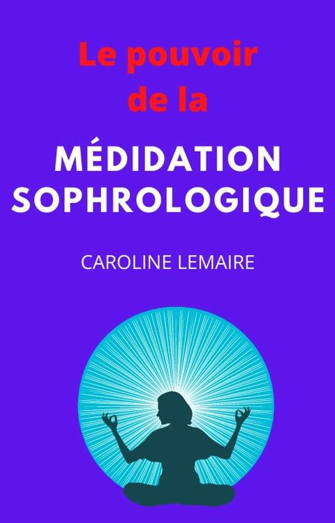 Le pouvoir de la Méditation Sophrologique(Kobo/電子書)