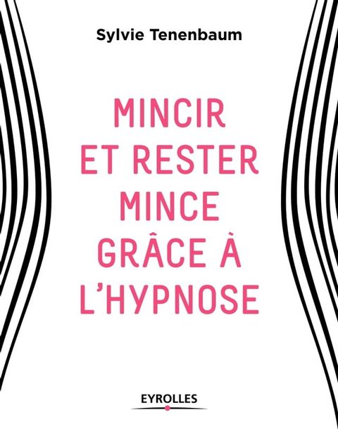 Mincir et rester mince gr&acirc;ce &agrave; l'hypnose(Kobo/電子書)