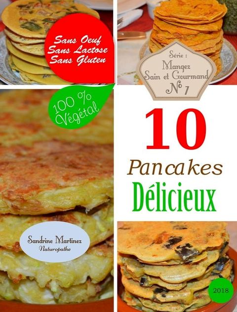 10 Pancakes Délicieux. Sans Oeuf. Sans Lactose. Sans Gluten. 100% Végétal(Kobo/電子書)