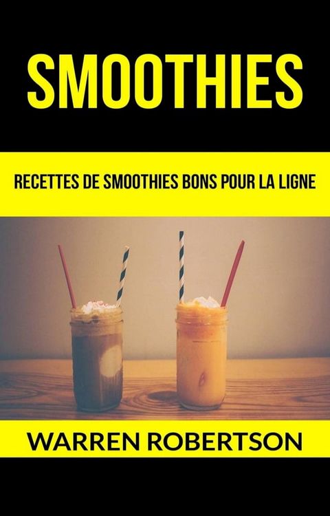 Smoothies : Recettes de smoothies bons pour la ligne(Kobo/電子書)