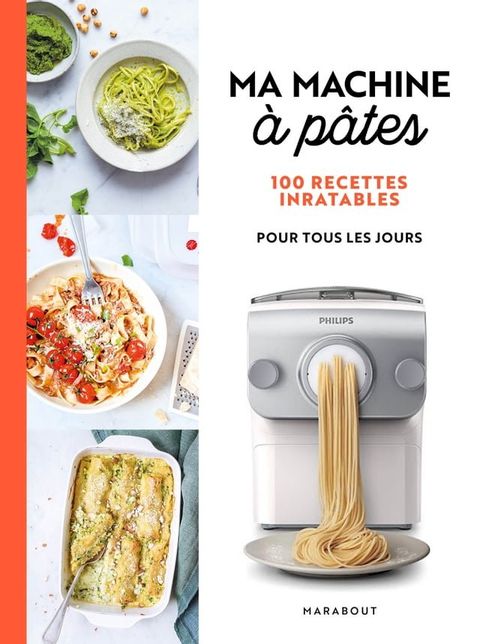 Ma Machine à pâtes - 100 recettes inratables pour tous les jours(Kobo/電子書)