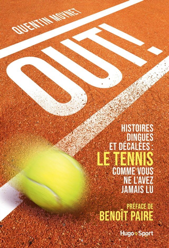  Out ! - Histoires dingues et d&eacute;cal&eacute;es : le tenniscomme vous ne l'avez jamais vu(Kobo/電子書)