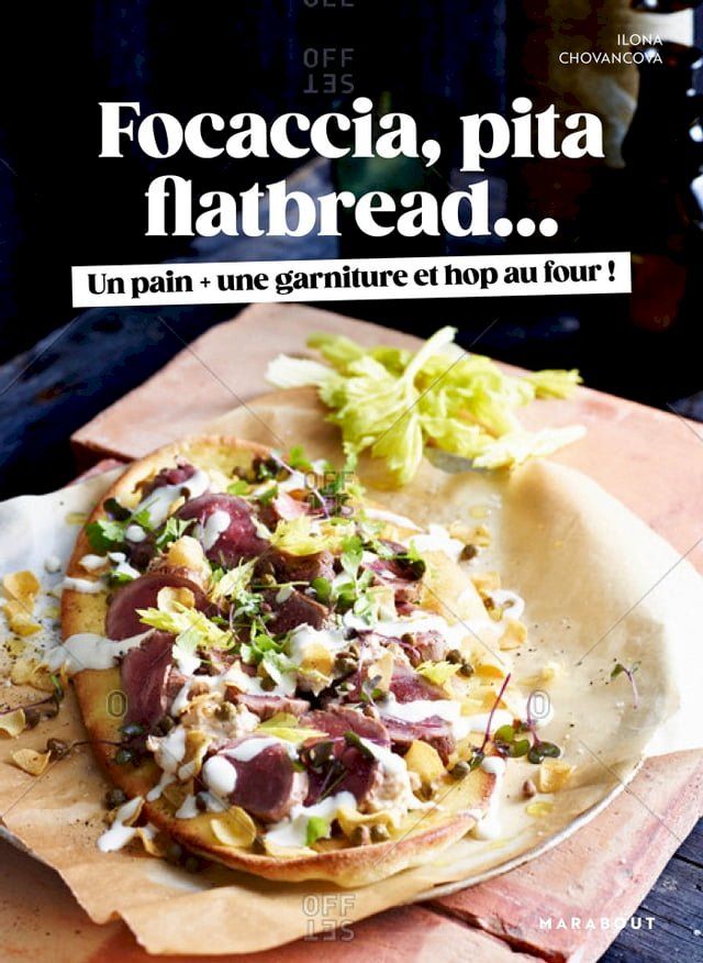  Focaccia, Pita, Flatbread : Un pain, une garniture et hop au four !(Kobo/電子書)