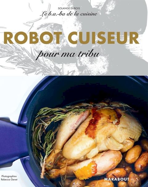 Le B.A-B.A de la cuisine - Robot cuiseur pour ma tribu(Kobo/電子書)