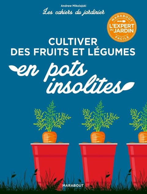 Les cahiers du jardinier - Cultiver des fruits et légumes en pots insolites(Kobo/電子書)