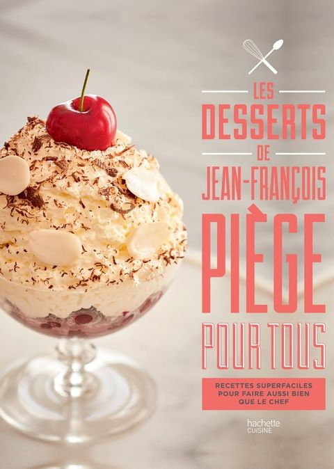 Les desserts de Jean-Fran&ccedil;ois Pi&egrave;ge pour tous(Kobo/電子書)