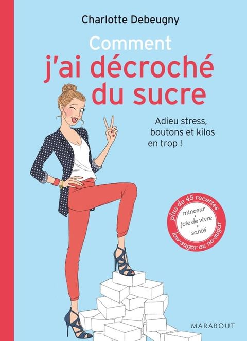 comment j'ai d&eacute;croch&eacute; du sucre adieu stress, boutons et kilos en trop(Kobo/電子書)