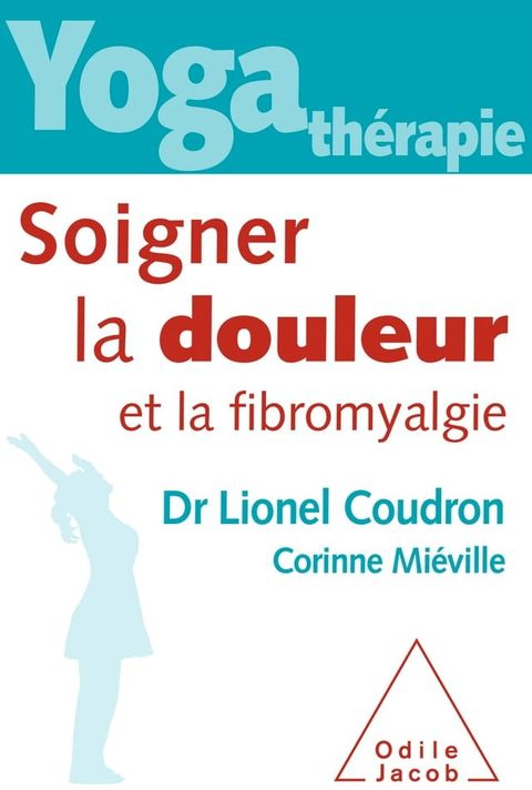 Yoga-thérapie : Soigner la douleur et la fibromyalgie(Kobo/電子書)