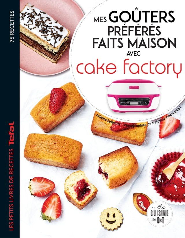  Mes go&ucirc;ters pr&eacute;f&eacute;r&eacute;s faits maison avec Cake factory(Kobo/電子書)