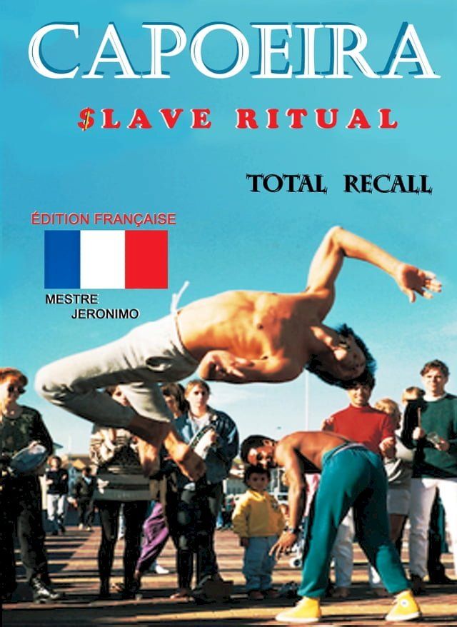  Capoeira $lave Ritual: Édition Française Total Recall(Kobo/電子書)