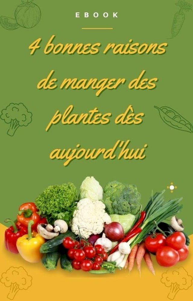  4 bonnes raisons de manger des plantes(Kobo/電子書)