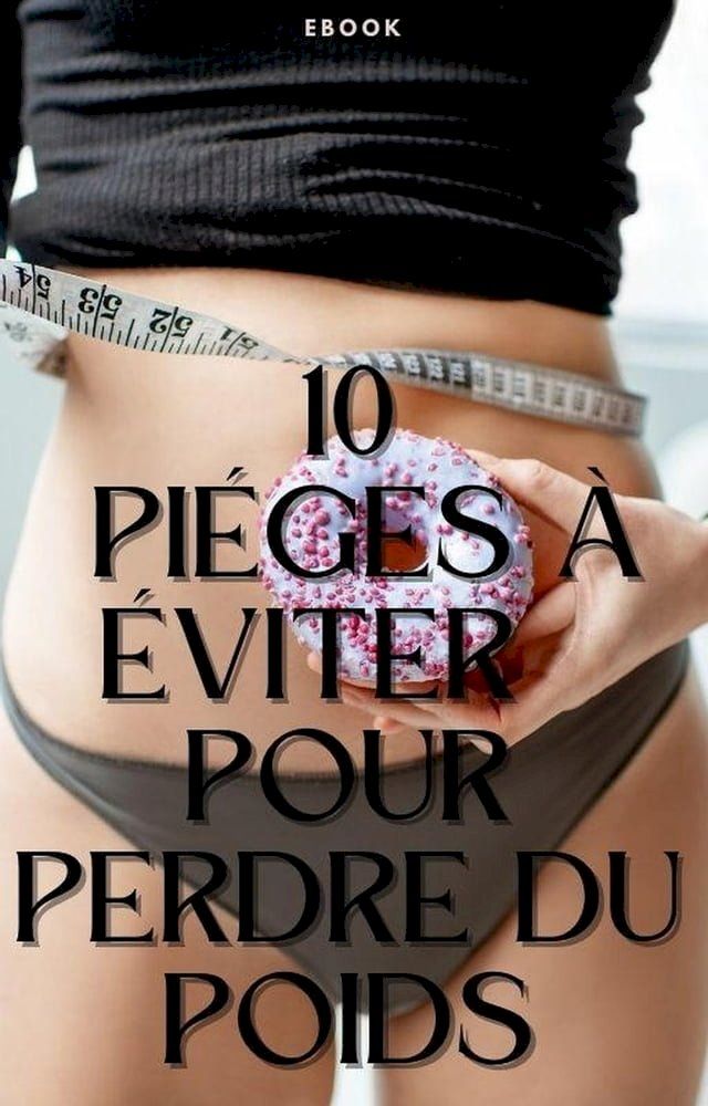  10 pièges à éviter pour perdre du poids(Kobo/電子書)