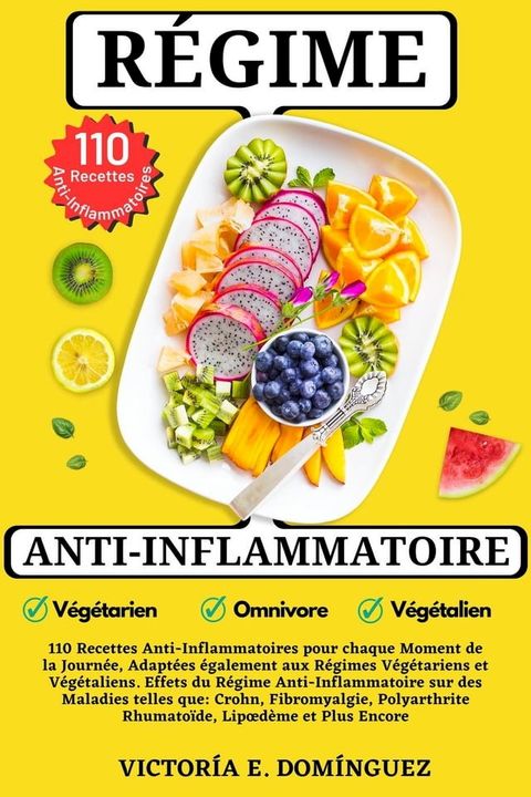 Régime Anti-Inflammatoire: 110 Recettes Anti-Inflammatoires pour chaque Moment de la Journée, Adaptées également aux Régimes Végétariens et Végétaliens(Kobo/電子書)