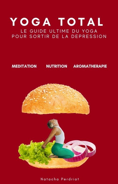 YOGA TOTAL: Le guide ultime du yoga pour sortir de la d&eacute;pression(Kobo/電子書)