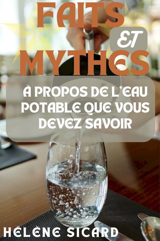  FAITS ET MYTHES &Agrave; PROPOS DE L'EAU POTABLE QUE VOUS DEVEZ SAVOIR(Kobo/電子書)