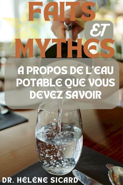 FAITS ET MYTHES &Agrave; PROPOS DE L'EAU POTABLE QUE VOUS DEVEZ SAVOIR(Kobo/電子書)