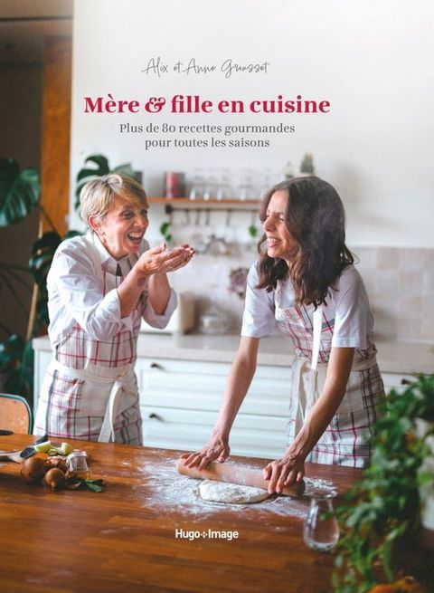 M&egrave;re & fille en cuisine - Plus de 80 recettes gourmandes pour toutes les saisons(Kobo/電子書)