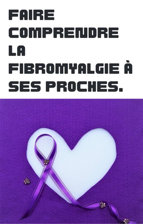 Faire comprendre la fibromyalgie à ses proches(Kobo/電子書)