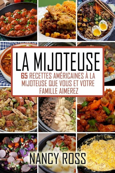 La Mijoteuse - 65 Recettes Am&eacute;ricaines &Agrave; La Mijoteuse Que Vous Et Votre Famille Aimerez(Kobo/電子書)