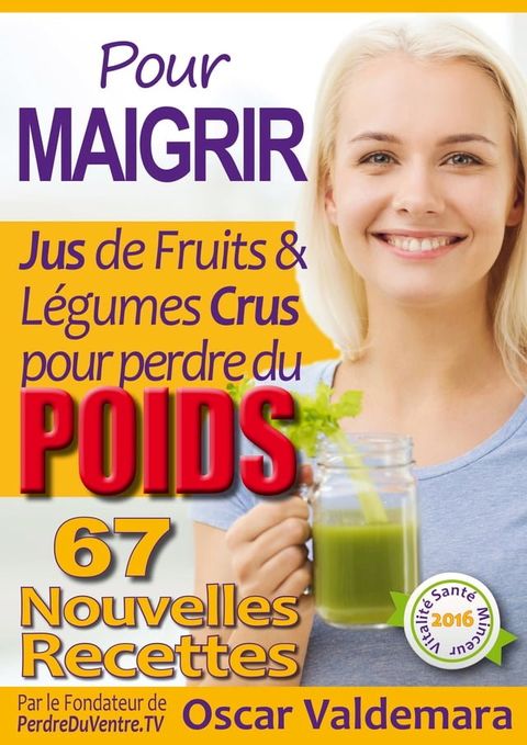 Pour Maigrir: 67 recettes faciles de Jus de Fruits et de Légumes Crus Détox pour perdre du poids(Kobo/電子書)