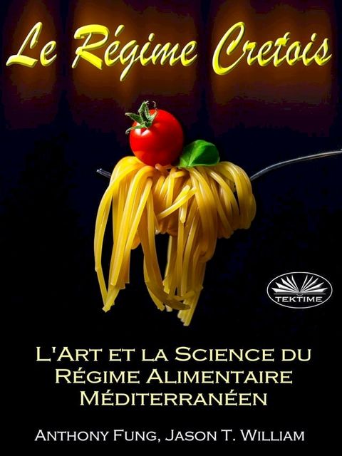 Le R&eacute;gime Cretois - L'Art Et La Science Du R&eacute;gime Alimentaire M&eacute;diterran&eacute;en(Kobo/電子書)