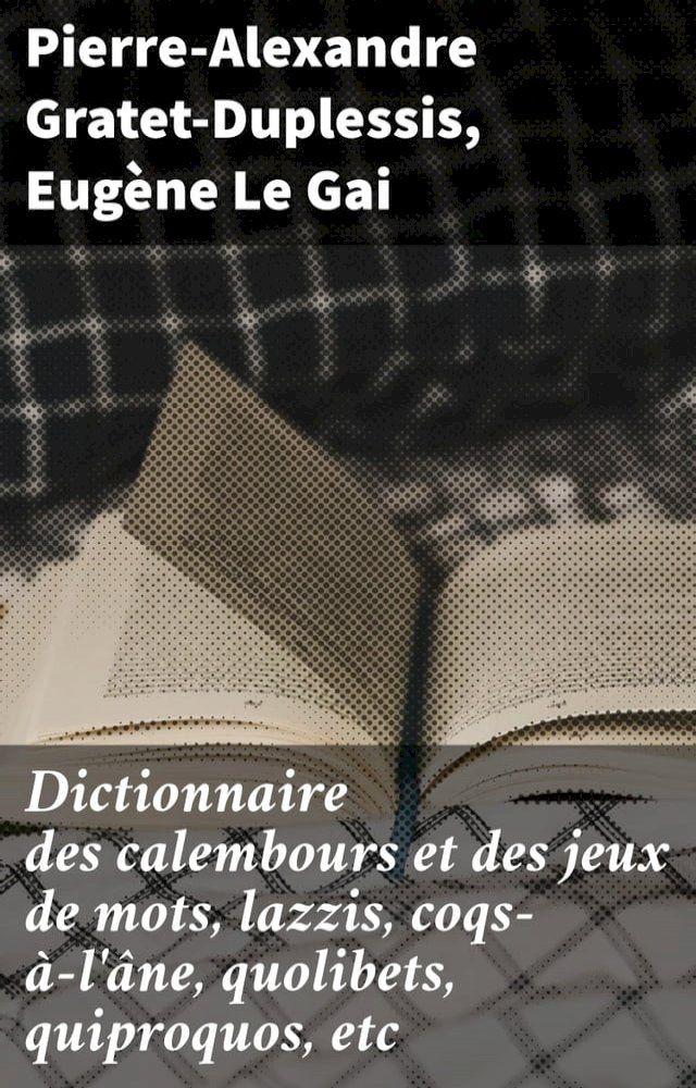  Dictionnaire des calembours et des jeux de mots, lazzis, coqs-à-l'âne, quolibets, quiproquos, etc(Kobo/電子書)