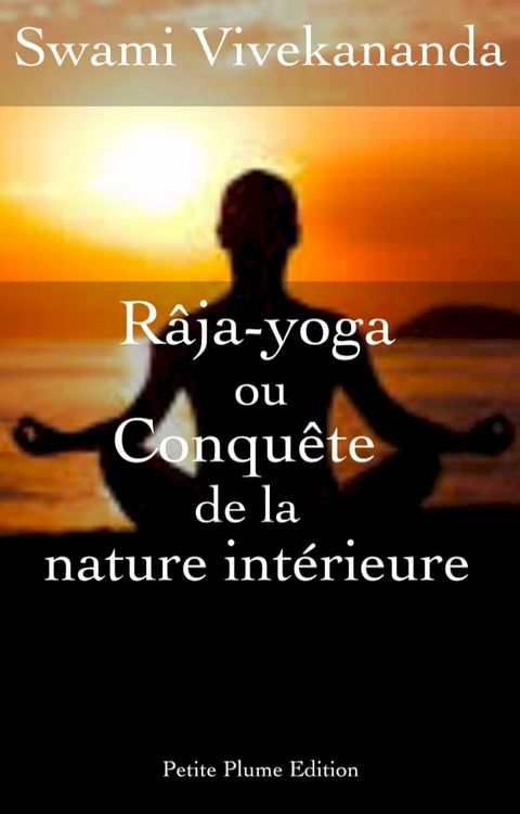 R&acirc;ja-yoga ou conqu&ecirc;te de la nature int&eacute;rieure (conf&eacute;rences faites en 1895-1896 &agrave; New York)(Kobo/電子書)