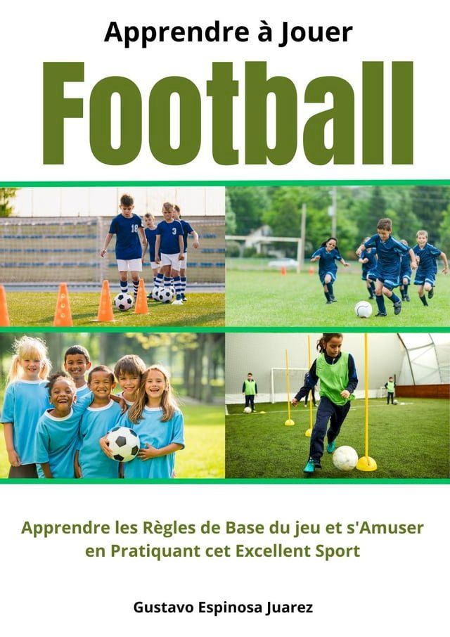  Apprendre &agrave; Jouer Football Apprendre les r&egrave;gles de Base du jeu et s'Amuser en Pratiquant cet Excellent Sport(Kobo/電子書)