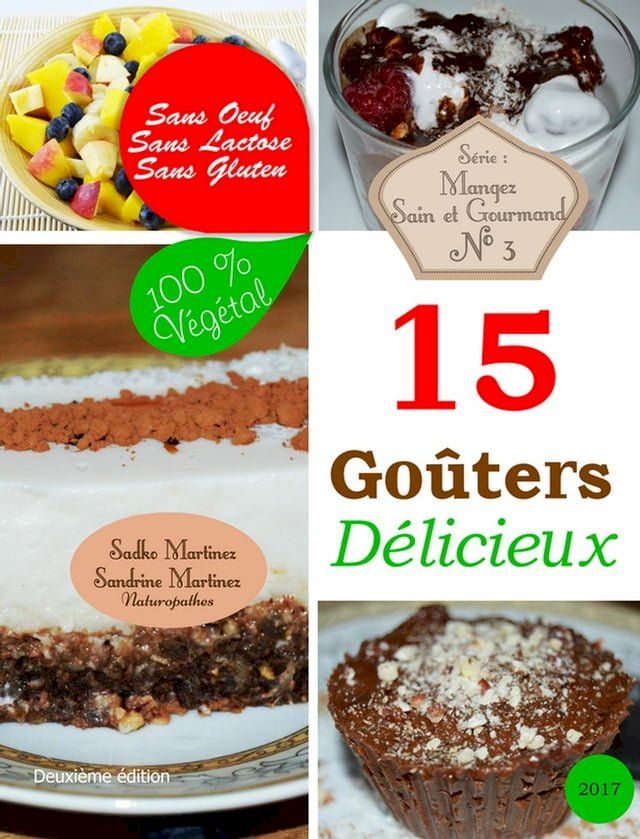  15 Go&ucirc;ters D&eacute;licieux. Sans Oeuf. Sans Lactose. Sans Gluten. 100% V&eacute;g&eacute;tal(Kobo/電子書)