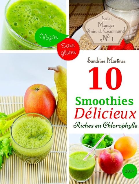 10 Smoothies Délicieux riches en Chlorophylle. Vegan. Sans Gluten.(Kobo/電子書)