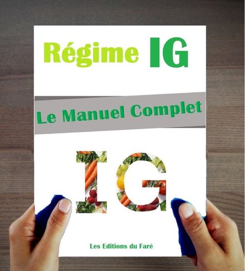 Le Manuel du R&eacute;gime IG : Index Glyc&eacute;mique. Le Guide du r&eacute;gime, Conseils Pratiques, Recettes et Menus.(Kobo/電子書)