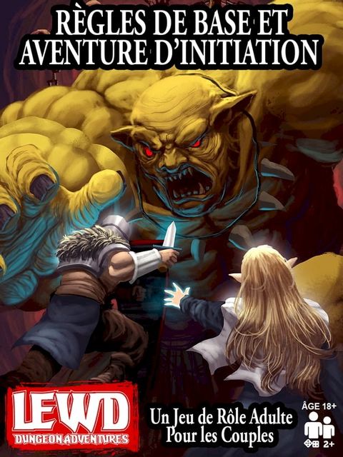 Lewd Dungeon Adventures R&egrave;gles de Base et Aventure D’initiation: Un Jeu de R&ocirc;le Adulte Pour les Couples(Kobo/電子書)