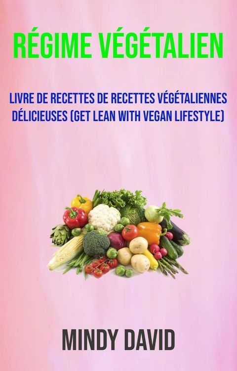 R&eacute;gime V&eacute;g&eacute;talien: Livre De Recettes De Recettes V&eacute;g&eacute;taliennes D&eacute;licieuses (Get Lean With Vegan Lifestyle)(Kobo/電子書)