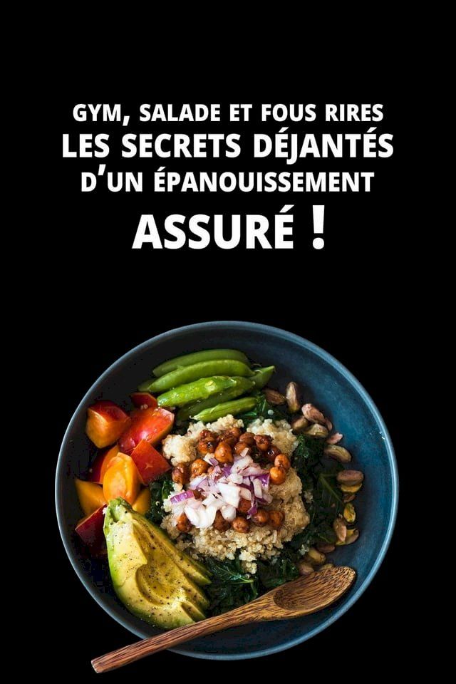  Gym, salade et fous rires : Les secrets déjantés d'un épanouissement assuré !(Kobo/電子書)