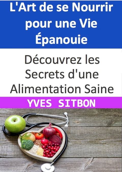 L'Art de se Nourrir pour une Vie &Eacute;panouie(Kobo/電子書)