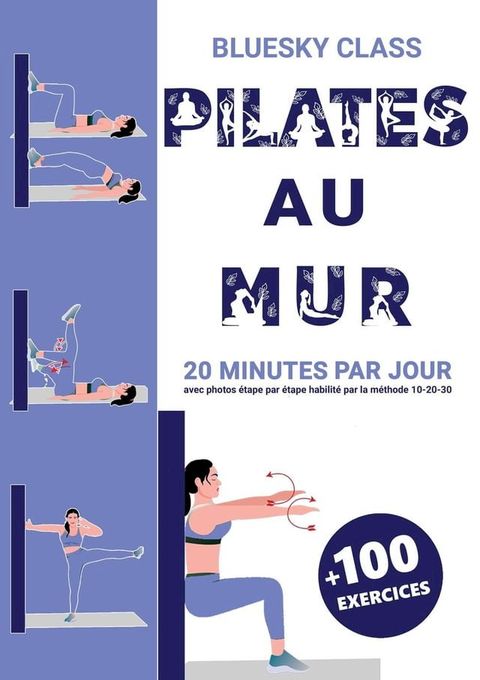 Pilates au mur + 100 exercices: 20 minutes par jour avec photos étape par étape habilité par la méthode 10-20-30(Kobo/電子書)