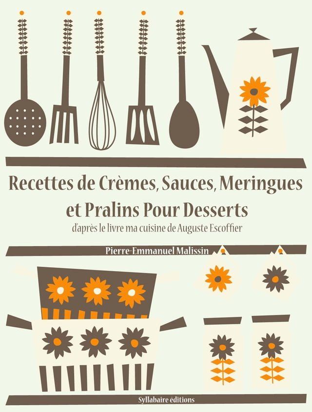  Recettes de Crèmes, Sauces, Meringues et Pralins Pour Desserts(Kobo/電子書)