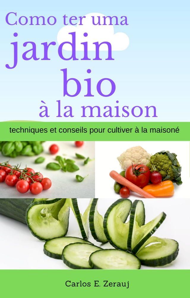  Comment avoir un jardin bio &agrave; la maison techniques et conseils pour cultiver &agrave; la maison(Kobo/電子書)