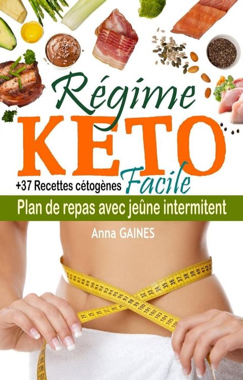 R&eacute;gime keto facile : plan de repas avec je&ucirc;ne intermittent + 37 recettes c&eacute;to&egrave;nes(Kobo/電子書)