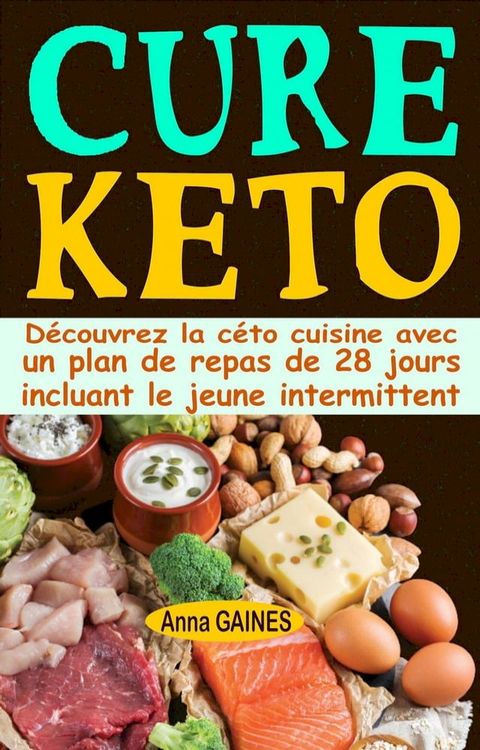 Cure keto: D&eacute;couvrez la c&eacute;to cuisine avec un plan de repas de 28 jours incluant le jeune intermittent(Kobo/電子書)