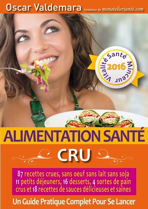 Alimentation Sant&eacute;: CRU, 87 recettes d&eacute;licieuses et saines, sans &oelig;uf ni lait ni soja, 11 petits d&eacute;jeuners, 16 desserts, 4 pains crus et 18 sauces :(Kobo/電子書)