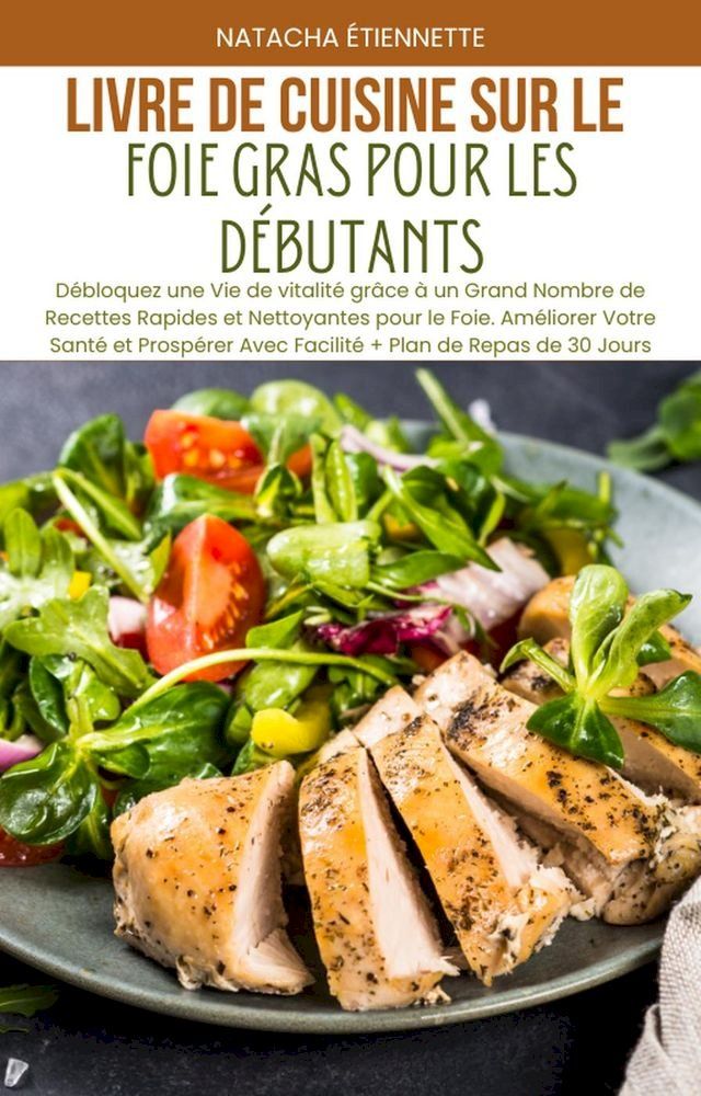  Livre de Cuisine sur le Foie Gras pour les Débutants: Débloquez une Vie de vitalité grâce à un Grand Nombre de Recettes Rapides et Nettoyantes pour le Foie(Kobo/電子書)