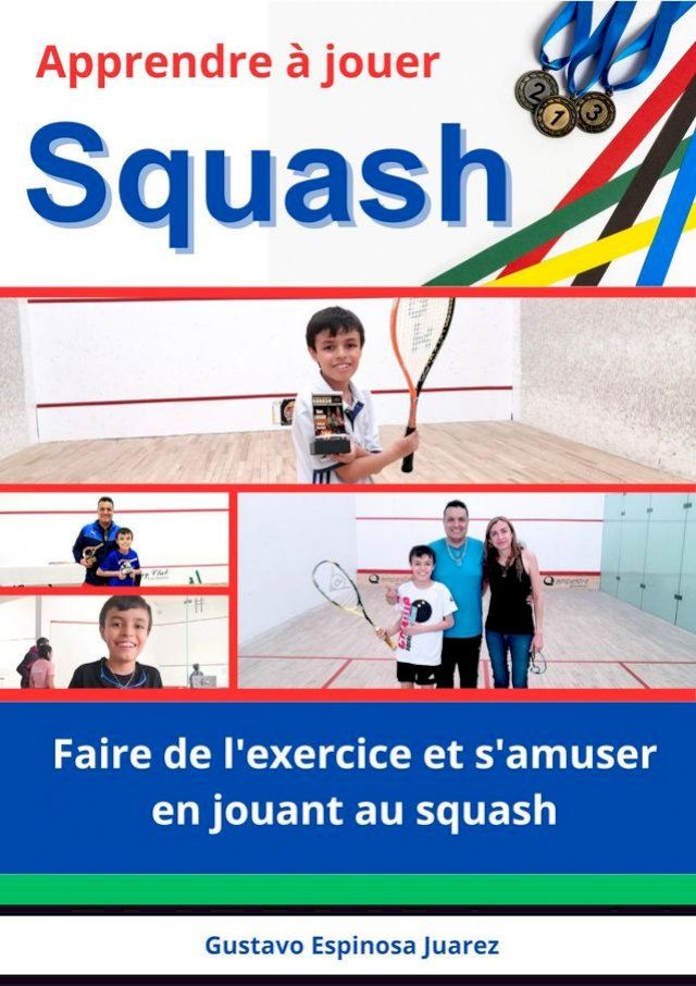  Apprendre &agrave; jouer Squash Faire de l'exercice et s'amuser en jouant au squash(Kobo/電子書)