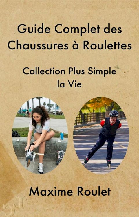 Guide Complet des Chaussures &agrave; Roulettes(Kobo/電子書)