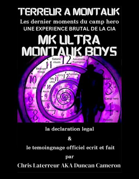 Montauk boys terreur a Montauk, les dernier momentdu camp hero,une experience brutal de la CIA,la declaration legal & temoignage officiel ecrit et fait par Chris Laterreur AKA Duncan Cameron(Kobo/電子書)