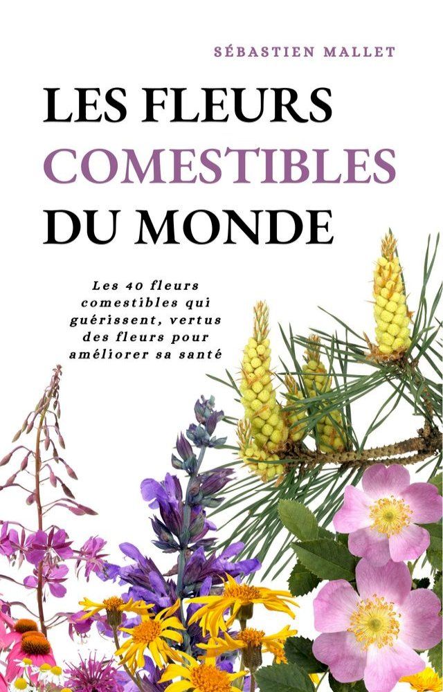  Les Fleurs Comestibles Du Monde(Kobo/電子書)